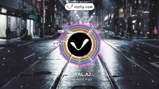 ROYAL AJ - LOVE AIN&#39;T FAIR (OFFICIAL AUDIO)