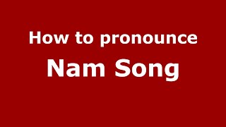 How to pronounce Nam Song