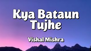 Download lagu Kya Bataun Tujhe (Lyrics) - Vishal Mishra mp3