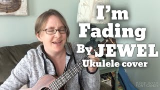 I’m Fading by JEWEL ukulele cover