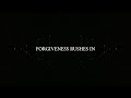 Forgiveness Rushes In 