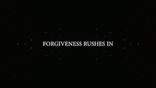 Forgiveness Rushes In