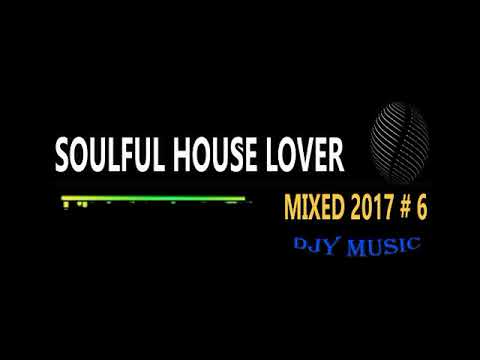 SOULFUL HOUSE LOVER MIXED 2017 #6 DJY