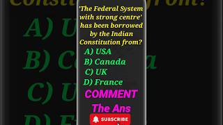 'The Federal System with strong centre' has been borrowed by the Indian Constitution from? #ytshorts