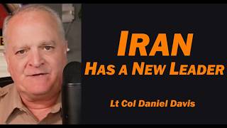 IRAN Has a NEW LEADER /Lt Col Daniel Davis