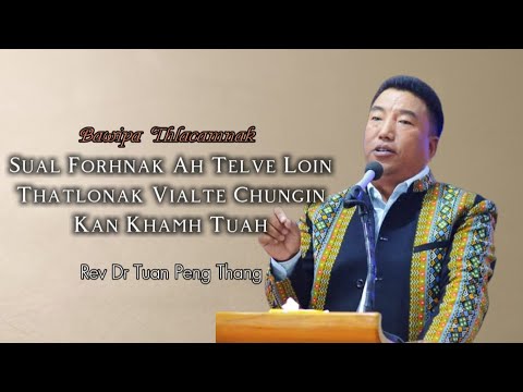 Rev Dr Tuan Peng Thang | Pathian Bia Cawnnak 