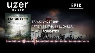 Beatman &amp; Ludmilla - Ghost Ship [Uzer Music - Essential Epic Music Playlist]