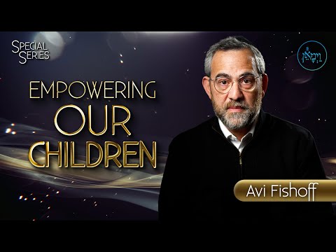 Special Series - Empowering Our Children | Avi Fishoff