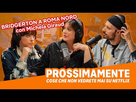 Prossimamente Podcast | EP. 4 BRIDGERTON A ROMA NORD con Michela Giraud | Netflix Italia