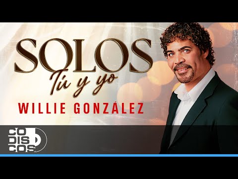 Solos Tú Y Yo, Willie González - Video