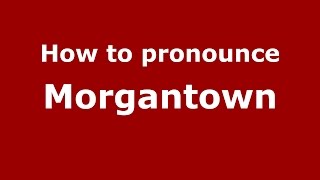 How to pronounce Morgantown