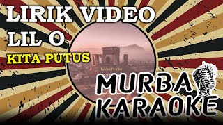 Download lagu LIL O - KITA PUTUS (LIRIK VIDEO) mp3