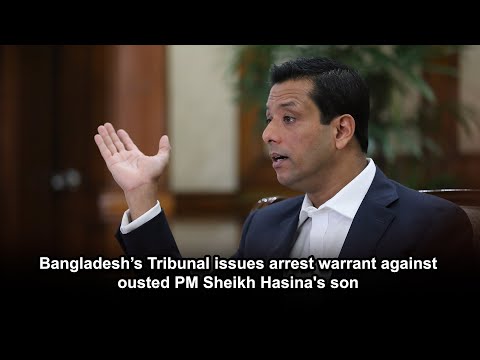 Bangladesh’s Tribunal issues arrest warrant against ousted PM Sheikh Hasina's son