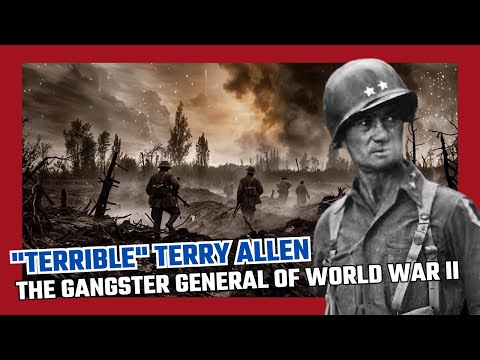 The Gangster General of World War II and the Bloodiest Battles He Faced -  "Terrible" Terry Allen
