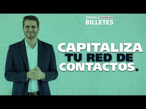 Dimes y Billetes 63. Capitaliza tu red de contactos.
