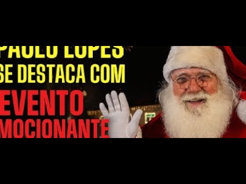 Paulo Lopes se destaca com Evento Emocionante de Chegada do Natal