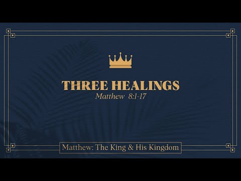 Chase Jacobs, "Three Healings" - Matthew 8:1-17