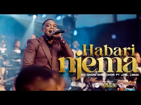 AIC Chang'ombe Choir (CVC) ft. Joel Lwaga - HABARI NJEMA  (Official Live Video)