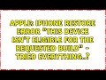 IPhone Restore Error This Device Isn T Eligible For The Requested Build Tried Everything