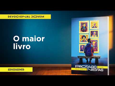 Devocional Jovem: 28 de Fevereiro - O maior livro | Protagonistas