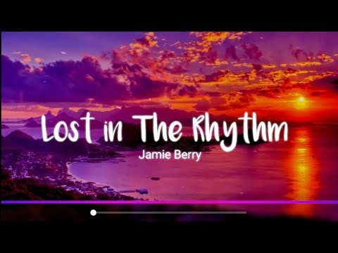 Lost In The Rhythm - Jamie Berry //lyrics
