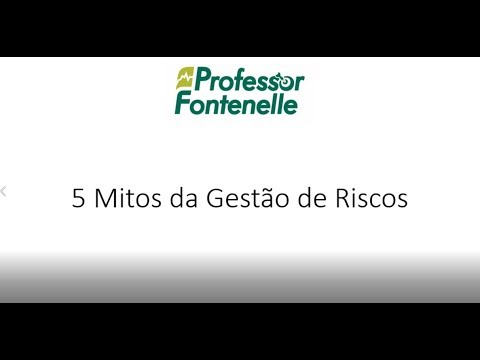 Mitos da Gestão de Riscos - Prof. Rodrigo Fontenelle