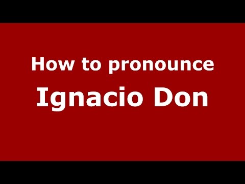 How to pronounce Ignacio Don (Spanish/Argentina) - PronounceNames.com