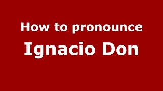 How to pronounce Ignacio Don