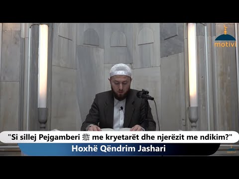 |17| Si sillej Pejgamberi ﷺ me kryetarët dhe njerëzit me ndikim? - Hoxhë Qëndrim Jashari
