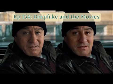Ep 154: Deepfake and the Movies