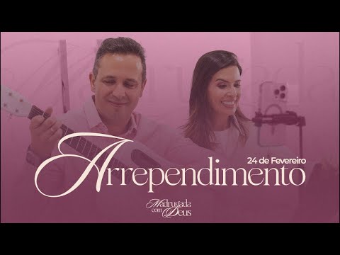 Madrugada de Oração. ARREPENDIMENTO Dia 24 de fevereiro.