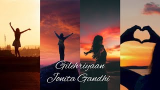 GILEHRIYAAN  JONITA GANDHI  NEW WHATSAPP STATUS  #