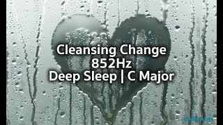 Deep Sleep | 852 Hz • Cleansing Change in C Major | Rain-Heart Loop for Emotional Release