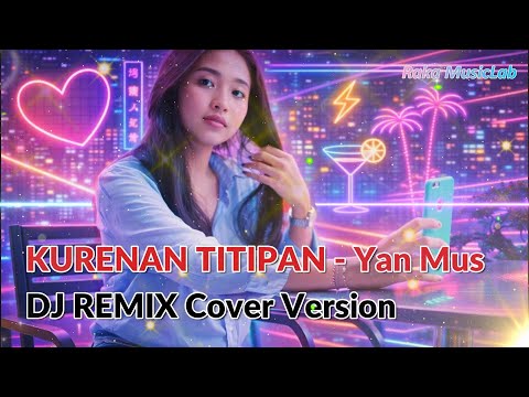 [DJ REMIX COVER VERSION] - KURENAN TITIPAN - Yan Mus Cover + Lirik Video