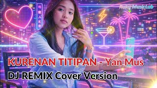 Download lagu [DJ REMIX COVER VERSION] - KURENAN TITIPAN - Yan Mus Cover   Lirik Video mp3