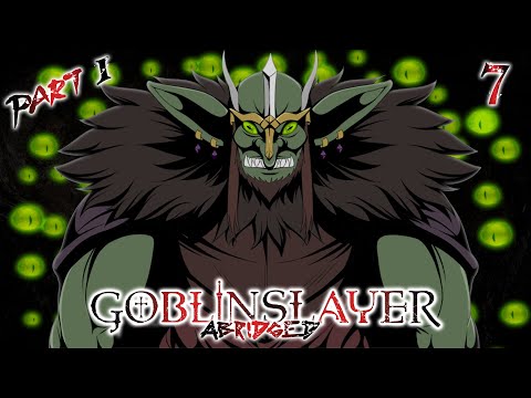 Goblin Slayer Abridged (Goblin Slayer Parody) - Episode 7 PART 1