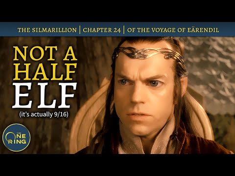 Elven genetics! Race-baiting! Half-elf lies! | Of the Voyage of Eärendil – The Silmarillion – 32
