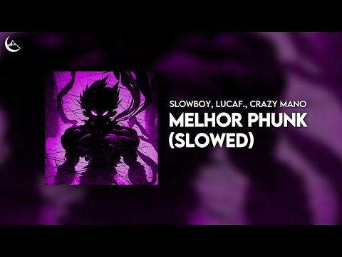 Slowboy, lucaf., Crazy Mano - MELHOR PHUNK (Slowed)