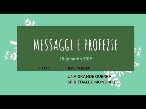 MESSAGGI E PROFEZIE - 25 GENNAIO 2019 - GUERRA MONDIALE E SPIRITUALE