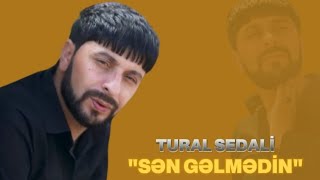 Tural Sedali  Sən Gəlmədin 2025 Tezliklə