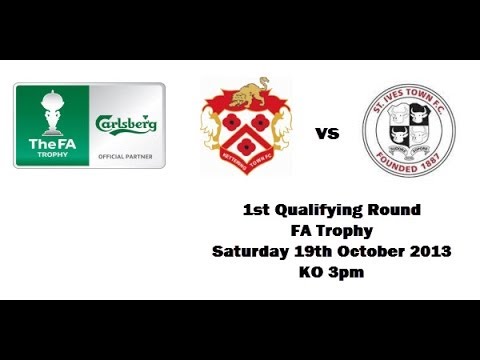 FA TROPHY !: KETTERING TOWN VS ST IVES TOWN 19/10/13