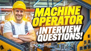 MACHINE OPERATOR Interview Questions & ANSWERS! (How to Prepare for a Machine Operator interview)