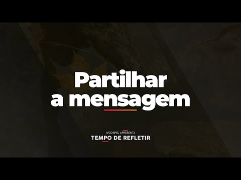 [Tempo de Refletir] Partilhar a mensagem