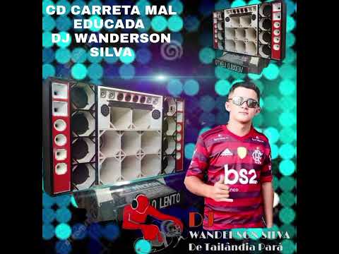 Cd carretinha mal educada Dj Wanderson Silva de Tailândia Pará - proprietário Zé Nilton Sound