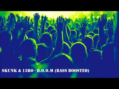 Skunk & 13Ro - B.O.O.M (Bass Boosted)