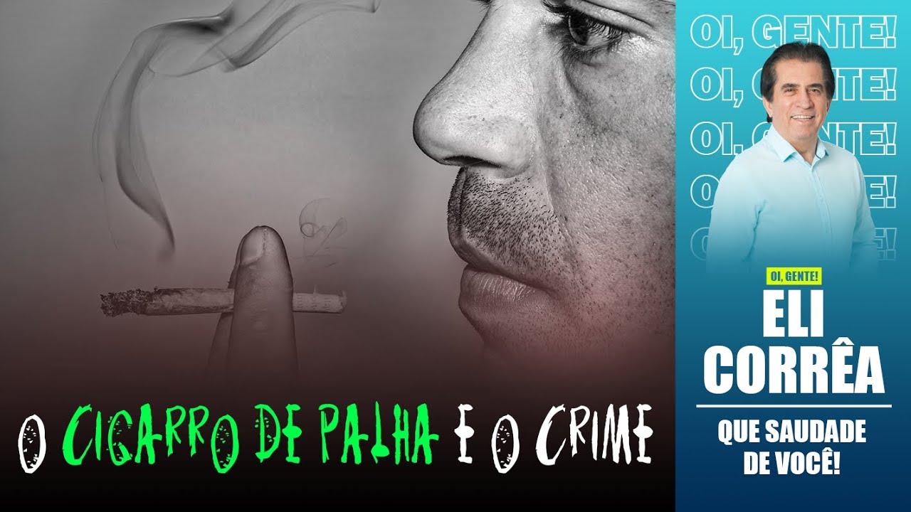 O cigarro de palha e o crime | Eli Corrêa Oficial |