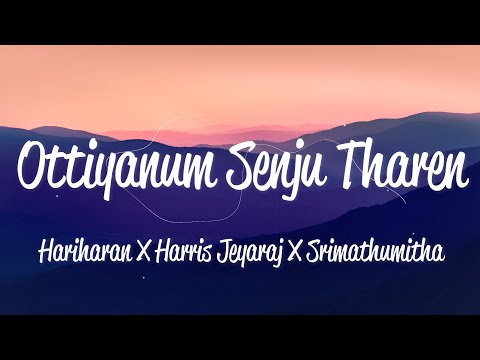 Ottiyanaum Senju Tharen (Lyric) - Hariharan, Harris Jeyaraj & Srimathumitha