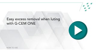 How to easily remove the excess when luting with G-CEM ONE