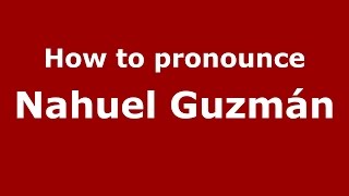 How to pronounce Nahuel Guzmán