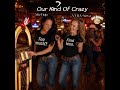 Our Kind Of Crazy ft VYRA~Nova and MizTiqie 
